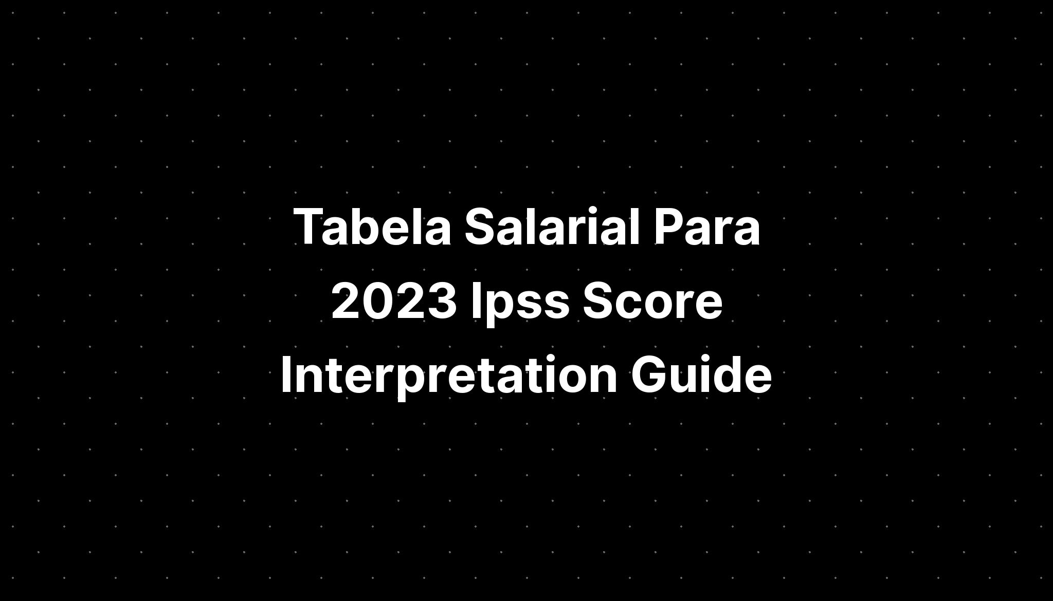 Tabela Salarial Para 2023 Ipss Score Interpretation Guide Imagesee 5711